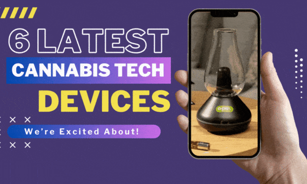 6 Latest Cannabis Tech Devices We’re Excited About
