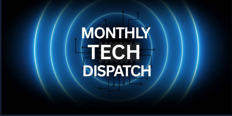 monthly tech dispatch
